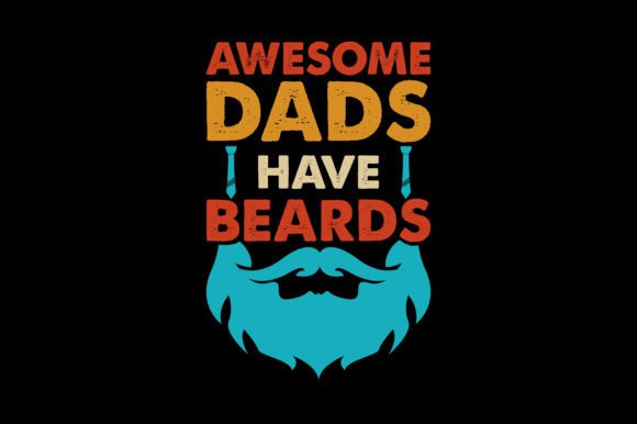 Awesome Dads Have Beards: A T-shirt Design for Father's Day